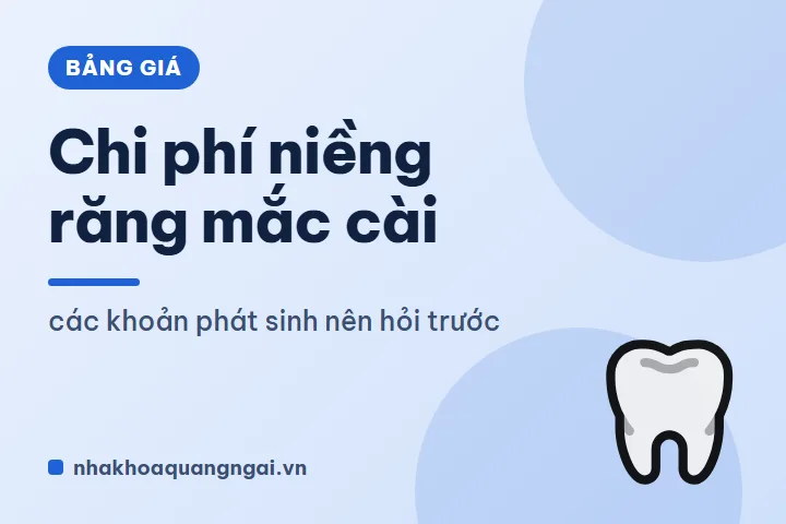 Chi phí niềng răng mắc cài: các khoản phát sinh nên hỏi trước