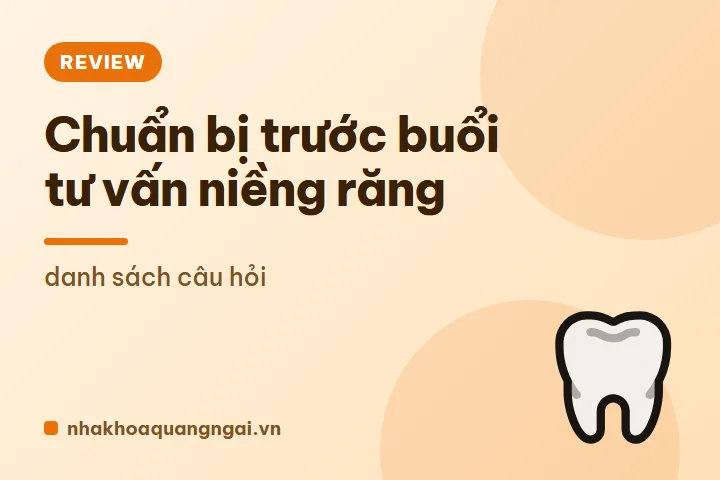 Chuẩn bị trước buổi tư vấn niềng răng: danh sách câu hỏi