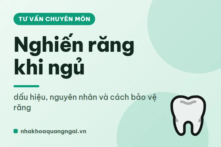 Nghiến răng khi ngủ: dấu hiệu, nguyên nhân và cách bảo vệ răng